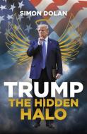 Trump: The Hidden Halo di Simon Dolan edito da Biteback Publishing