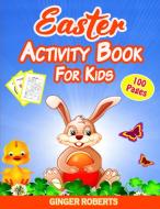 Easter Activity Book for Kids di Ginger Roberts edito da Charlie Creative Lab