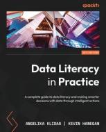 Data Literacy in Practice di Angelika Klidas, Kevin Hanegan edito da Packt Publishing