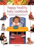 Happy, Healthy Baby Cookbook di Sara Lewis edito da Anness Publishing