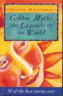 Golden Myths And Legends Of The World di Geraldine McCaughrean edito da Hachette Children's Group