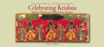 Celebrating Krishna Hand-Bound Pothi Style: The Tenth Book of Bhagavata Purana----Sacred Words di Harsha V. Dehejia edito da Mapin Publishing Pvt