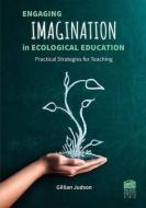 Engaging Imagination in Ecological Education di Gillian Judson edito da UBC Press