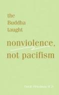 Buddha Taught Nonviolence, Not Pacifism edito da Pariyatti Press