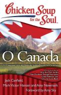 Chicken Soup for the Soul: O Canada: 101 Heartwarming and Inspiring Stories by and for Canadians di Jack Canfield, Mark Victor Hansen, Amy Newmark edito da CHICKEN SOUP FOR THE SOUL