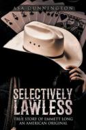 Selectively Lawless di Asa Duane Dunnington, Bill Maddox edito da Primix Publishing