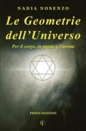 Le Geometrie Dell'universo: Per Il Corpo, La Mente E L'Anima di Nadia Nosenzo edito da Createspace Independent Publishing Platform