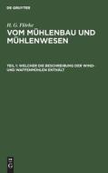 Vom Mühlenbau und Mühlenwesen, Teil 1, Welcher die Beschreibung der Wind- und Waffenmühlen enthält di H. G. Flörke edito da De Gruyter