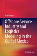 Offshore Service Industry and Logistics Modeling in the Gulf of Mexico di Mark J Kaiser edito da Springer International Publishing
