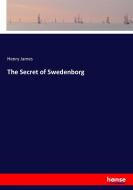 The Secret of Swedenborg di Henry James edito da hansebooks