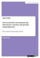 Das Artensterben im Anthropozän. Historische Ursachen und aktuelle Einflussfaktoren di Johann Padel edito da GRIN Verlag