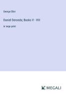 Daniel Deronda; Books V - VIII di George Eliot edito da Megali Verlag