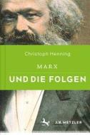Marx und die Folgen di Christoph Henning edito da Metzler Verlag, J.B.