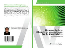 Fibrinogenbasierte Mikrogele als Nanoreaktoren für die Enzymkatalyse di Musa Batur edito da AV Akademikerverlag