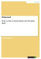 M & A Of The Commerzbank And Dresdner Bank di Philipp Gau edito da Grin Publishing