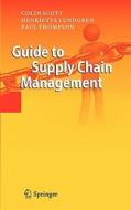 Guide To Supply Chain Management di Colin Scott, Henriette Lundgren, Paul Thompson edito da Springer-verlag Berlin And Heidelberg Gmbh & Co. Kg