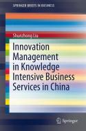 Innovation Management in Knowledge Intensive Business Services in China di Shunzhong Liu edito da Springer Berlin Heidelberg