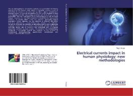 Electrical currents impact in human physiology: new methodologies di Tiago Araujo edito da LAP Lambert Academic Publishing