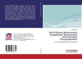 ZA-27/Quartz Metal matrix Composites, Manufacture and Corrosion Characterisation di P. V. Krupakara edito da LAP Lambert Academic Publishing