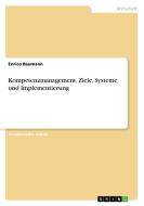 Kompetenzmanagement. Ziele, Systeme und Implementierung di Enrico Baumann edito da GRIN Publishing