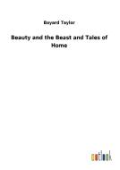 Beauty and the Beast and Tales of Home di Bayard Taylor edito da Outlook Verlag