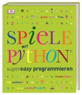 Spiele mit Python® supereasy programmieren di Carol Vorderman edito da Dorling Kindersley Verlag