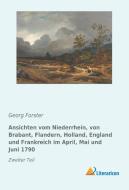 Ansichten vom Niederrhein, von Brabant, Flandern, Holland, England und Frankreich im April, Mai und Juni 1790. Band 2 di Georg Forster edito da Literaricon Verlag UG