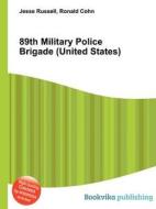 89th Military Police Brigade (united States) di Jesse Russell, Ronald Cohn edito da Book On Demand Ltd.