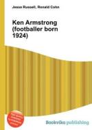 Ken Armstrong (footballer Born 1924) di Jesse Russell, Ronald Cohn edito da Book On Demand Ltd.