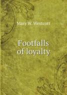 Footfalls Of Loyalty di Mary W Westcott edito da Book On Demand Ltd.
