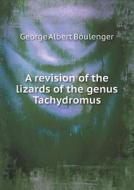 A Revision Of The Lizards Of The Genus Tachydromus di Boulenger George Albert edito da Book On Demand Ltd.