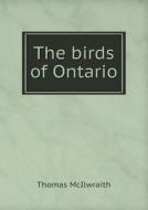 The Birds Of Ontario di Thomas McIlwraith edito da Book On Demand Ltd.