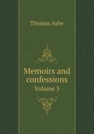 Memoirs And Confessions Volume 3 di Thomas Ashe edito da Book On Demand Ltd.
