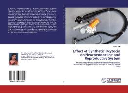 Effect of Synthetic Oxytocin on Neuroendocrine and Reproductive System di Neha Jain edito da LAP Lambert Academic Publishing
