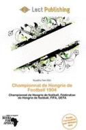 Championnat De Hongrie De Football 1904 edito da Lect Publishing
