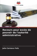 Recours pour excès de pouvoir de l'autorité administrative di Julio Carrasco Feliz edito da Editions Notre Savoir