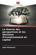 La théorie des perspectives et les décisions d'investissement en capital di Iqbal Mahmood edito da Editions Notre Savoir