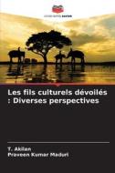 Les fils culturels dévoilés : Diverses perspectives di T. Akilan, Praveen Kumar Maduri edito da Editions Notre Savoir