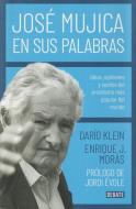 José Mujica en sus palabras : ideas, opiniones y sueños del presidente más popular del mundo di Darío Klein edito da Editorial Debate