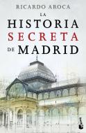 La historia secreta de Madrid di Ricardo Aroca Hernández-Ros edito da Booket
