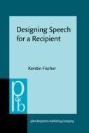 Designing Speech for a Recipient di Kerstin (University of Southern Denmark) Fischer edito da John Benjamins Publishing Co