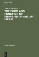 The Form and Function of Proverbs in Ancient Israel di John M. Thompson edito da De Gruyter