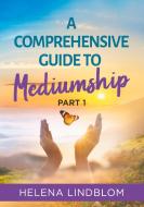 A Comprehensive Guide to Mediumship di Helena Lindblom edito da Books on Demand