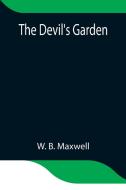 The Devil's Garden di W. B. Maxwell edito da Alpha Editions