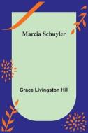 Marcia Schuyler di Grace Livingston Hill edito da Alpha Editions