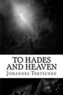 To Hades and Heaven di Johannes Tertsunen edito da Jorma Vakkuri
