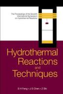 Hydrothermal Reactions And Techniques, Proceedings Of The Seventh International Symposium On Hydrothermal Reactions di Feng Shouhua edito da World Scientific