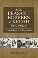 The Peasant Robbers of Kedah, 1900-29 di Cheah Boon Kheng edito da NUS Press