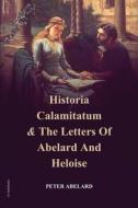 Historia Calamitatum and the Letters of Abelard and Heloise di Peter Abelard edito da FV éditions