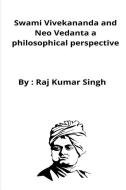 Swami Vivekananda And Neo Vedanta A Philosophical Perspective di Raj Kumar Singh edito da Kshitijsehrawatyt